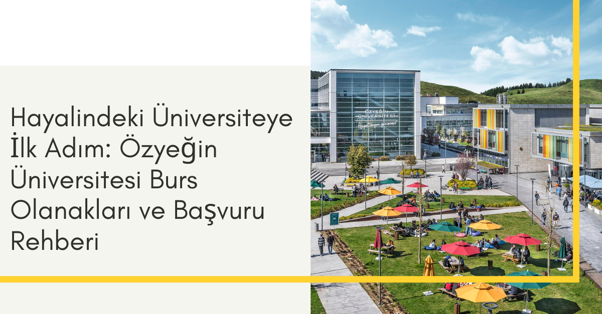 Hayalindeki Üniversiteye İlk Adım: Özyeğin Üniversitesi Burs Olanakları ve Başvuru Rehberi